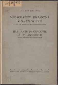 Mieszkańcy Krakowa z X-XX wieku : studjum antropo-bio-socjologiczne = Habitans de Cracovie du Xe-XXe siécle : étude anthropo-bio-sociologique