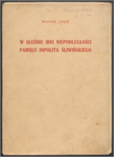 W służbie idei niepodległości pamięci Hipolita Śliwińskiego : wspomnienia