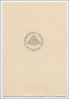 [Zaproszenie. Incipit] Zarząd Towarzystwa Naukowego w Toruniu ma zaszczyt prosić obywatela o wzięcie udziału w uroczystościach Jubileuszu Stulecia Towarzystwa ... 20 i 21 listopada 1975 r