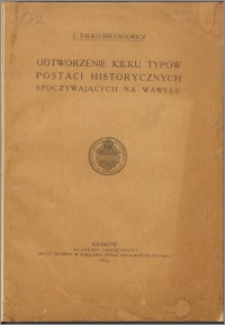 Odtworzenie kilku typów postaci historycznych spoczywających na Wawelu