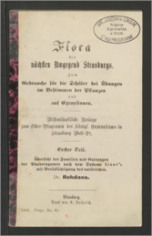 Flora der nächsten Umgegend Strasburgs. Zum Gebrauche für die Schüler bei Übungen im Bestimmen der Pslanzen und aus Exeursionen. Erster Teil. Übersicht der Familien und Gattungen der Phanerogamen nach dem Systeme Linné’s mit Berücksichtigung des natürlichen