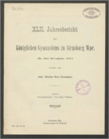 XLII. Jahresbericht des Königlichen Gymnasiums zu Strasburg Wpr. für das Schuljahr 1914