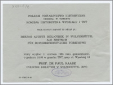 [Zaproszenie. Incipit] Polskie Towarzystwo Historyczne Oddział w Toruniu, Komisja Historyczna Wydziału I TNT mają zaszczyt zaprosić na odczyt pt.: Herzog August Bibliothek in Wolfenbüttel als Zentrum für Buchgeschichtliche Forschung