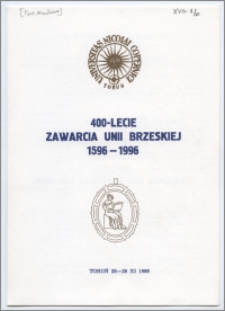 [Zaproszenie. Incipit] Wydział Nauk Historycznych UMK, Muzeum Okręgowe w Toruniu, Towarzystwo Naukowe w Toruniu mają zaszczyt zaprosić Pana ... na sesję naukową na temat: 400-lecie zawarcia Uni Brzeskiej 1596-1996 ... 28-29 listopada 1996 r
