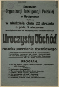 [Afisz] : [Inc.:] Staraniem Organizacji Inteligencji Polskiej w Bydgoszczy odbędzie się w niedzielę dnia 22 stycznia [...] Uroczysty Obchód rocznicy powstania styczniowego