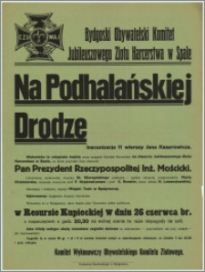 [Afisz] : Bydgoski Obywatelski Komitet Jubileuszowego Zlotu Harcerstwa w Spale [Inc.:] Na Podhalańskiej Drodze - inscenizacja 11 wierszy Jana Kasprowicza. Widowisko to odegrane będzie przez bydgoski Ośrodek Harcerstwa na otwarciu Jubileuszowego Zlotu Harcerstwa w Spale [...]