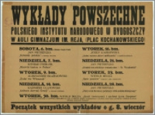 [Afisz] : [Inc.:] Wykłady Powszechne Polskiego Instytutu Narodowego w Bydgoszczy w auli Gimnazjum im. Reja. (Plac Kochanowskiego) [Program wykładów]