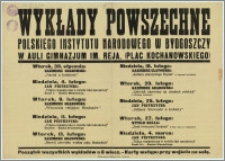 [Afisz] : [Inc.:] Wykłady Powszechne Polskiego Instytutu Narodowego w Bydgoszczy w auli Gimnazjum im. Reja. (Plac Kochanowskiego) [ Program wykładów, od 30.I do 4.III]
