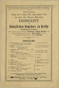 [Ulotka] : [Inc.:] Mit Allerhöchster Genehmigung Sr. Majestät des Kaisers und Königs. Bromberg. Freitag, den 9. October 1896, abends präzise 8 Uhr, in der St. Pauls-Kirche Concert des Königlichen Domchors zu Berlin [...] [Program]