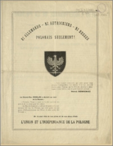 Ni Allemans - Ni Autrichiens - Ni Russes - Polonais Seulement! [...] Or, le seul rêve de nos pères et de nos aïeux c'était L'union et L'indépendance de la Pologne