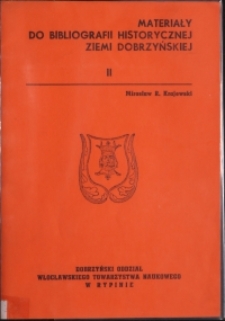 Materiały do bibliografii historycznej ziemi dobrzyńskiej. [Cz.] 2