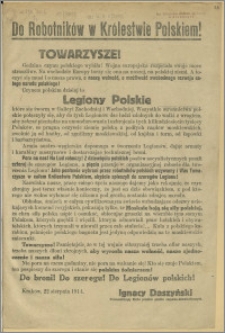 Do Robotników w Królestwie Polskiem! [Inc.:] Towarzysze! Godzina czynu polskiego wybiła! Wojna europejska rozpętała swoje moce straszliwe. Na wschodzie Europy toczy się ona na naszej, na polskiej ziemi [...]