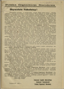 Polska Organizacja Narodowa. [Inc.:] Obywatele Robotnicy! Cierpieliście strasznie w moskiewskiej niewoli [...]