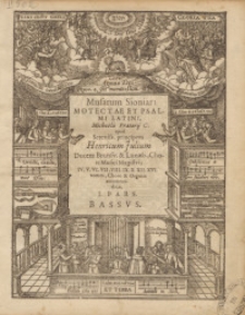 Musarum Sioniar. : Motectae Et Psalmi Latini ... IV. V. VI. VII. VIII. IX. X. XII. XVI. vocum, Choro & Organis accommodatæ ... Pars. Ps. 1. Basus