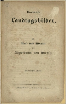 Uncolorirte Landtagsbilder. I. Auf - und Abtritt des Abgeordneten von Wirsitz. Dramatische Scene