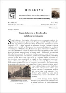Biuletyn Koła Miłośników Dziejów Grudziądza 2015, Rok XIII, nr 13(425) : Stacja kolejowa w Grudziądzu : refleksje historyczne