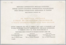 [Zaproszenie. Incipit] Rektorat Uniwersytetu Mikołaja Kopernika, Zarząd Główny Polskiego Towarzystwa Filozoficznego, Zarząd Towarzystwa Naukowego w Toruniu mają zaszczyt zaprosić WP. na uroczyste spotkanie z prof. dr Tadeuszem Czeżowskim z okazji osiemdziesięciolecia jego urodzin ... 21 marca 1970 roku