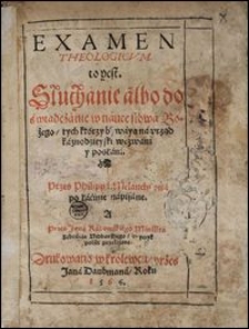 Examen Theologicvm. to yest. Słuchanie albo doświadczanie w nauce słowa Bożego, tych którzy bywayą na vrząd kaznodźieyski wezwani y posłani