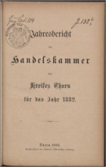 Jahresbericht der Handelskammer des Kreises Thorn für das Jahr 1882