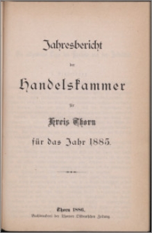 Jahresbericht der Handelskammer für Kreis Thorn für das Jahr 1885