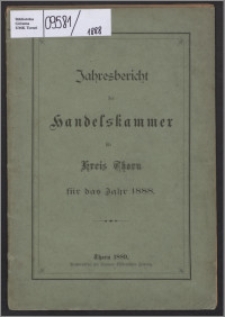 Jahresbericht der Handelskammer für Kreis Thorn für das Jahr 1888