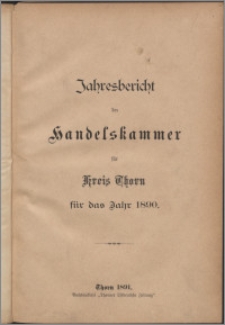 Jahresbericht der Handelskammer für Kreis Thorn für das Jahr 1890