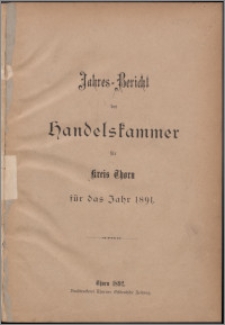 Jahres-Bericht der Handelskammer für Kreis Thorn für das Jahr 1891