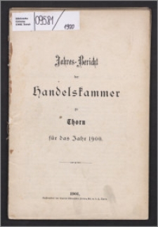 Jahres-Bericht der Handelskammer zu Thorn für das Jahr 1900
