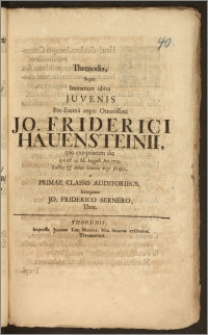 Threnodia, Super Immaturo obitu Juvenis ... Jo. Friderici Hauensteinii, ipso exequiarum die qui est 21. M. August. An. 1709. Luctus & debiti Honoris ergo scripta / a Primae Classis Auditoribus. Interprete Jo. Friderico Sernero, Thor.