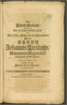 Das Schönste Grabmahl, wolte und solte Bey der hochansehnlichen Leiche Des [...] Herrn Johannis Kieslings, Hochverdienten Bürgermeisters der Königl. Stadt Thorn, Anno 1702. den 27. Jan. wehmühtig entwerffen Johann Daniel Möringk, SS. Theol. Stud.