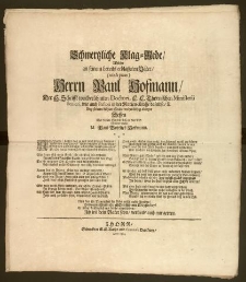 Schmertzliche Klag-Rede, Welche an seinem bereits erblasseten Vater, (titulo pleno) Herrn Paul Hofmann, Der Heil. Schrifft weitberühmten Doctori E. E. Thornischen Ministerii Seniori, wie auch Pastori in der Marien-Kirche daselbst [...] / Bey seinem kühlen Grabe wehmüthig ableget Dessen über diesen Hintritt bisz in den Tod betrübter Sohn M. Paul Gottlieb Hoffmann