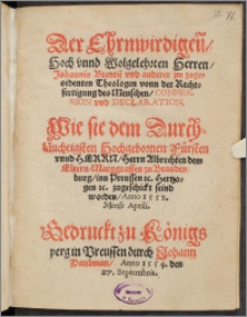 Der Ehrnwirdigen[n], Hoch vnnd Wolgelehrten Herren Johannis Brentij vnd anderer jm zugeordenten Theologen vonn der Rechtfertigung des Menschen, Confession vnd Declaration : Wie sie dem Durchläuchtigsten Hochgebornen Fürsten vnnd Herrn, Herrn Albrechten dem Eltern, Marggraffen zu Brandenburg, inn Preussen &c. Hertzogen &c. zugeschickt seind worden, Anno 1553. Mense Aprili