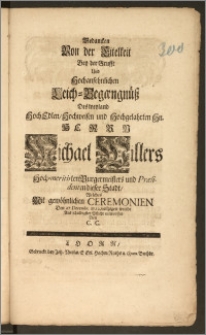 Gedancken Von der Eitelkeit Bey der Grufft Und Hochansehnlichen Leich-Begængnüsz Des ... Herrn Michael Willers Hoch-meritirten Burgermeisters und Præsidenten dieser Stadt, Welches Mit gewöhnlichen Ceremonien Den 27. Decembr. 1722. vollzogen wurde Aus schuldigster Pflicht entworffen / Von C. C.