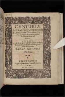 Centuriæ Sacrarvm Cantionvm & Motectarum (ut vocant) 4. 5. 6. 7. 8. 9. & plurium vocum in gratiam Ecclesiarum recens editarum ... Decas. Decas 2. Bassus