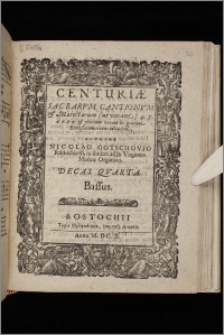 Centuriæ Sacrarvm Cantionvm & Motectarum (ut vocant) 4. 5. 6. 7. 8. 9. & plurium vocum in gratiam Ecclesiarum recens editarum ... Decas. Decas 4. Bassus