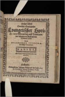 Theil Deutscher Sontäglicher Evangelischer Sprüche : vom Advent biß auff Trinitatis, mit besonderem Fleiß mit vier Stimmen gesetzt. T. 1. Bassus