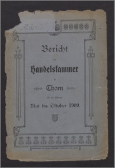 Bericht der Handelskammer zu Thorn für die Monate Mai bis Oktober 1909