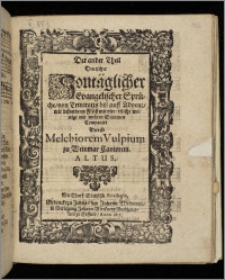 Theil Deutscher Sontäglicher Evangelischer Sprüche : von Trinitatis biß auff Advent, mit besonderem Fleiß mit vier, etliche wenige mit mehren Stimmen. T. 2. Altus