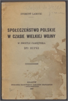 Społeczeństwo polskie w czasie wielkiej wojny w świetle pamiętnika dra Hupki