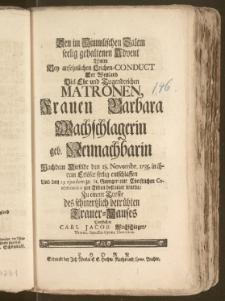 Den im Himmlischen Salem seelig gehaltenen Advent Wolte Bey ansehnlichen Leichen-Conduct Der [...] Matronen, Frauen Barbara Wachschlagerin geb. Neunachbarin Nachdem Dieselbe den 18. Novembr. 1735. in ihrem Erlöser seelig entschlaffen Und den 23. ejusdem zu St. Georgen mit [...] Ceremonien zur Erden bestattet wurde, Zu einem Troste des [...] Trauer-Hauses Vorstellen Carl Jacob Wachschlager, Thorun. Borussus Gymn. Thor. Civis