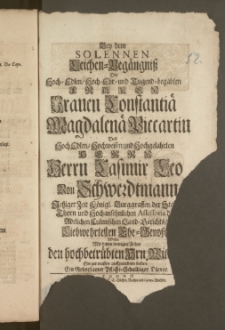 Bey dem Solennen Leichen-Begängnisz Der [...] Frauen Constantiä Magdalenä Piccartin Des [...] Herrn Casimir Leo Von Schwerdtmann Jetziger Zeit Königl. Burggraffen der Stadt Thorn und Hochansehnlichen Assessoris des Adelichen Culmischen Land-Gerichts, Liebwehrtesten Ehe-Genossin, Wolte [...] den hochbetrübten Hrn. Wittber [...] auffzurichten suchen, Ein Gehorsamer [...] Diener