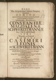 Pios Piæ, sed proh dolor! infelicis Puerperæ Cineres Feminæ ... Constantiæ Magdalenæ Schwerdtmanniæ Nat. Piccartinæ ... Domini Casimiri Leonis De Schwerdtmann Inclutæ Reipubl. Thorun. Consulis Iudicii Terrestris Culmensis Assessoris ... nec non p. t. Burggrabii Regii ... Coniugis ... Anno 1729. d. 28. Ianuar. ... ad ... Sanctæ Sionis montes in ipso ætatis flore translatæ ... vero 3. Febr. ... in Æde Divi Iohannis honorifice tumulo illatæ ... comitari voluit Domus Schwerdtmannianae Cultor perpetuus & indefessus
