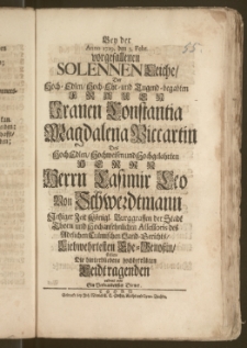 Bey der Anno 1729. den 3. Febr. vorgefallenen Solennen Leiche, Der ... Frauen Constantia Magdalena Piccartin Des ... Herrn Casimir Leo Von Schwerdtmann Jetziger Zeit Königl. Burggraffen der Stadt Thorn und Hochansehnlichen Assessoris des Adelichen Culmischen Land-Gerichts ... Ehe-Genoszin, stellete Die ... Leidtragenden redent vor Ein ... Diener