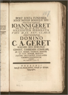 Post Iusta Funebria Bonæ Indolis Bonæque Spei Adulescentulo Ioanni Geret Die XIIX. Iul. An M. DCC. XXXIV. Solenniter Persoluta ... Domino C. A. Geret Sereniss. Reg. Borussiae Consist. Zambiensis Consiliar. Ac Rev. Minist. Thorun. Seniori Et Past. Primar. Meritiss. Fautori Multimodis Venerando / Carmen Geronticum Submisit Iac. Zablerus Gymn. PP.