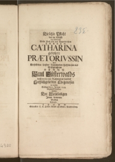 Die letzte Pflicht bey der Grufft der [...] Frauen Catharina gebohrn: Prætorivssin Des [...] Herrn Paul Düsterwalds [...] Rathmanns hieselbst [...] Ehegenoszin in welche Selbige den 3. Januar. 1745. eingesenckt worden, wolten Der Wohlseeligen Jnnen benannte Brüder bezeugen
