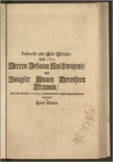 Pastorell- oder Feld-Gedichte, Auff [...] Herren Johann Auschwitzens, und Jungfer Annen Dorotheen Braunin, Jm Jahr Christi 1705. den 30. Herbstmonath vollendzogene Hochzeit / eingesendet von Jacob Herden