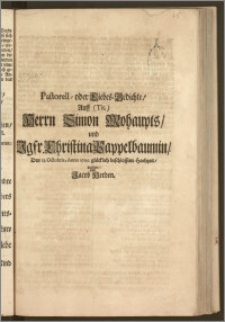 Pastorell- oder Liebes-Gedichte, Auff [...] Herrn Simon Mohaupts, und Jgfr. Christina Pappelbaumin, Den 13. Octobris, Anno 1705. glücklich beschlossene Hochzeit / beehret von Jacob Herden