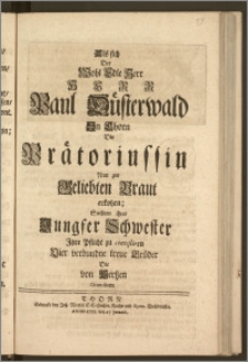 Als sich Der Wohl Edle Herr ... Paul Düsterwald Jn Thorn Die Prätoriussin Nun zur Geliebten Braut erkohrn; Suchten ihrer Jungfer Schwester Jhre Pflicht zu contestiren Vier verbundne treue Brüder Die von Hertzen gratuliren