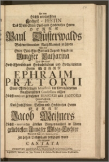 An dem Höchst erwünschten Hochzeit-Festin Des [...] Herrn Paul Düsterwalds Wohlverdienenden RathMannes in Thorn Mit der [...] Jungfer Catharina Des [...] Herrn Ephraim Prætorii Eines Ehrwürdigen Ministerii der Unveränderten Augspurgischen Confession allhier Höchst meritirt gewesenen Senioris und Pastoris Hinterlassenen Jetzt aber Des [...] Herrn Jacob Meisners Höchst-meritirten ältesten Burgermeisters in Thorn geliebtesten Jungfer Pflege-Tochter Welches den 27. Januar. 1739 Jm hohen Vergnügen vollzogen ward / solte folgende Cantata produciren Christian Contenius, Music. Direct. & Gymnas. Colleg.