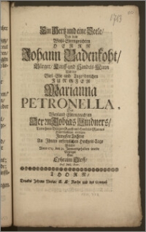 Ein Hertz und eine Seele, Bey dem [...] Herrn Johann Badenkoht, Bürger, Kauff- und Handels-Mann Und der [...] Jungfer Marianna Petronella, Des [...] Herrn Tobias Lindners [...] Bürgers Kauff- und Handels-Mannes [...] eintzigen Jungfer Tochter An Jhrem erfrrulichen [!] Hochzeit-Tage welcher Anno 1713. den 31. Januarii gehalten wurde / Bezeuget Von Ephraim Oloff, Prof. Publ. Exttr.